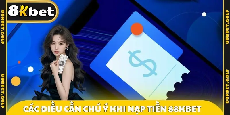 Các điều cần chú ý khi nạp tiền 88KBET