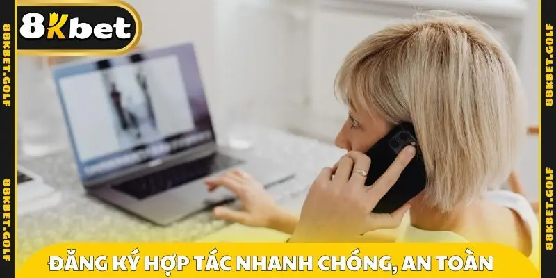 Đăng ký hợp tác nhanh chóng, an toàn