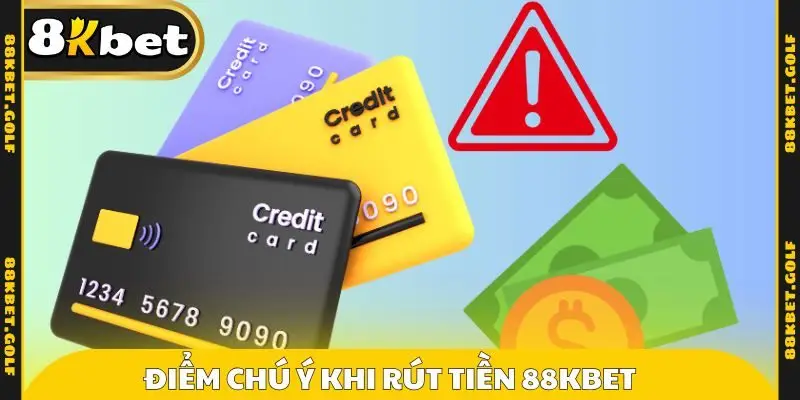Điểm cần chú ý khi rút tiền 88kbet