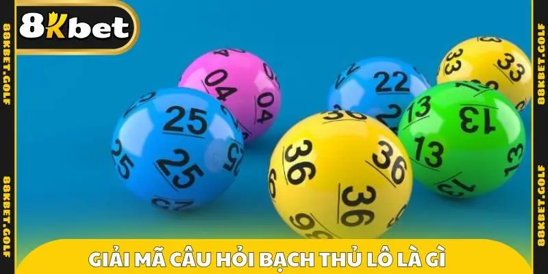Giải mã câu hỏi bạch thủ lô là gì