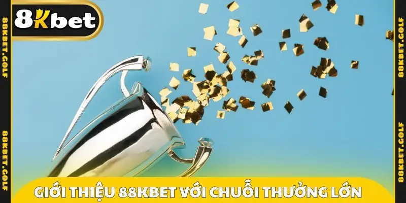Giới thiệu 88KBET với chuỗi thưởng lớn khó bỏ lỡ
