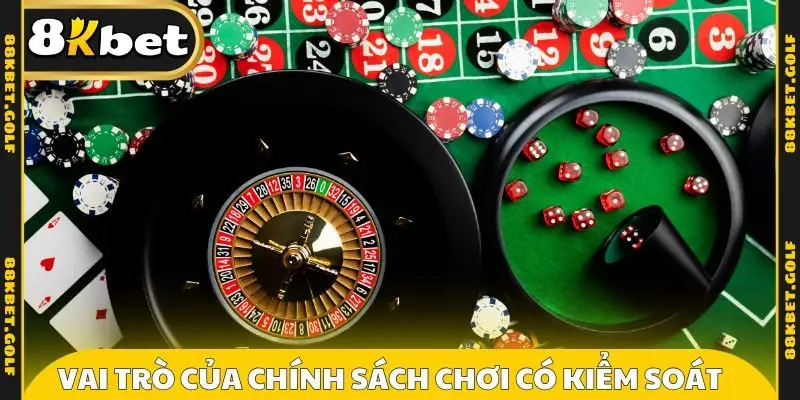 Vai trò nổi bật của chính sách chơi có kiểm soát
