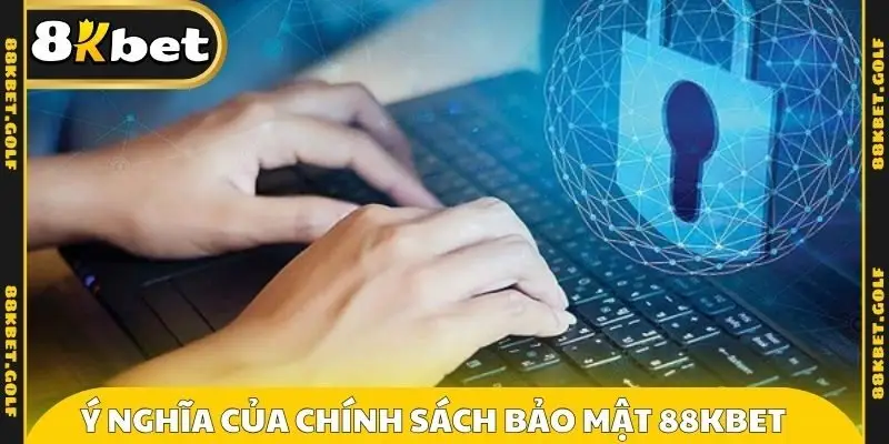Ý nghĩa của chính sách bảo mật 88KBET